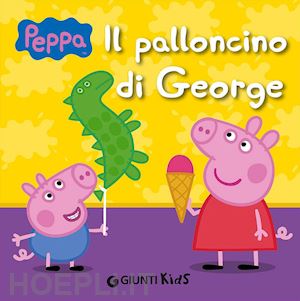 Il Palloncino Di George. Peppa Pig - D'achille Silvia