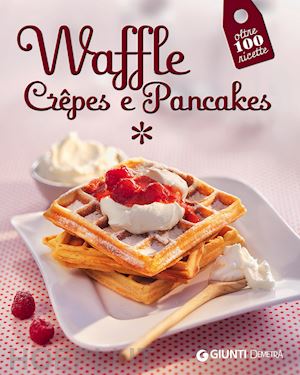 aa.vv. - waffle, crepes e pancakes