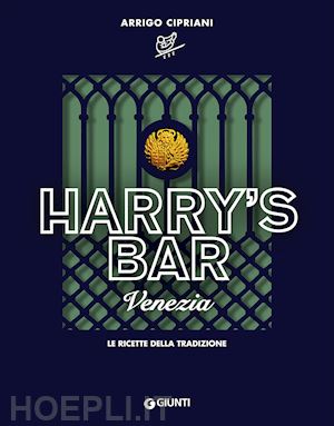 cipriani arrigo - harry's bar di venezia. le ricette della tradizione