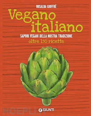 gioffre' rosalba - vegano italiano. sapori vegani della nostra tradizione. oltre 150 ricette