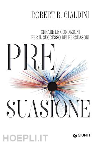 Le armi della persuasione. Come e perché si finisce col dire di sì di  Robert B. Cialdini - 9788809808607 in Conoscere se stessi