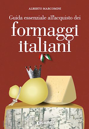 marcomini alberto - guida essenziale all'acquisto dei formaggi italiani