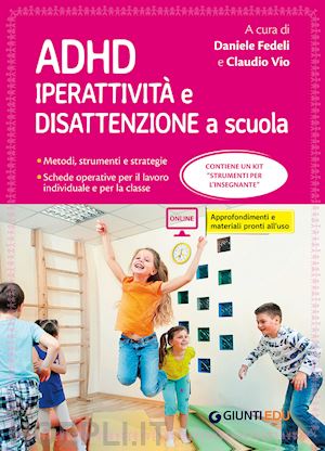 fedeli daniele, vio claudio (curatore) - adhd. iperattivita' e disattenzione a scuola -con kit strumenti per l'insegnante