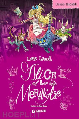 Alice Nel Paese Delle Meraviglie-Alice Attraverso Lo Specchio - Carroll  Lewis