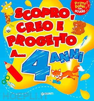 aa.vv. - scopro, creo, progetto a... 4 anni. ediz. illustrata