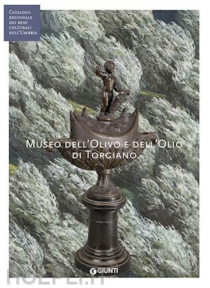 marchetti lungarotti m. g. (curatore); torelli m. (curatore); toscano b. (curatore) - museo dell'olivo e dell'olio di torgiano