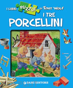 casalis anna; wolf tony - i tre porcellini. con 4 puzzle