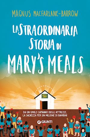 macfarlane-barrow magnus - la straordinaria storia di mary's meals