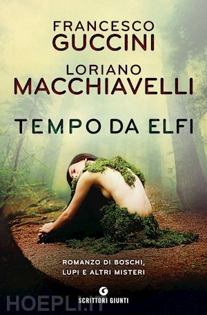 guccini francesco; macchiavelli loriano - tempo da elfi. romanzo di boschi, lupi e altri misteri