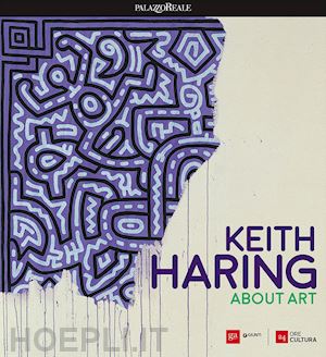 mercurio g. (curatore) - keith haring. about art. catalogo della mostra (milano, 21 febbraio-18 giugno 20