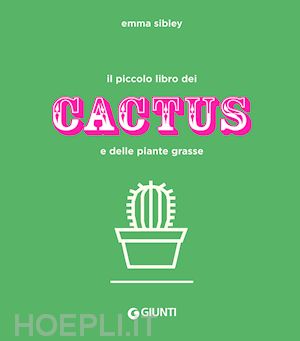 sibley emma - il piccolo libro dei cactus e delle piante grasse