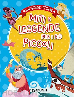 prati elisa; troiano rosalba; lay annalisa - miti e leggende per i piu' piccoli. ediz. a colori