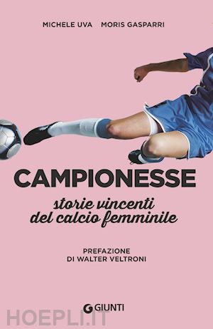 uva michele; gasparri moris - campionesse. storie vincenti del calcio femminile