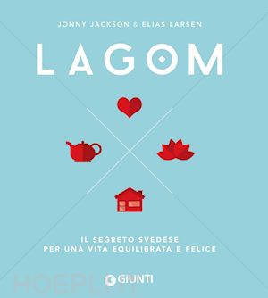 jackson jonny; larsen elias - lagom. il segreto svedese per una vita equilibrata e felice