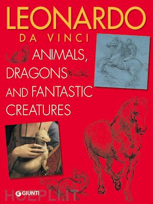 capretti elena - leonardo da vinci. animals, dragons and fantastic creatures