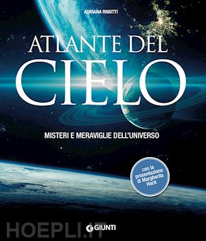 rigutti adriana - atlante del cielo. misteri e meraviglie dell'universo