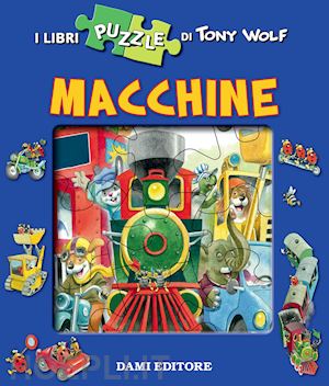 wolf tony; casalis anna - macchine. libro puzzle