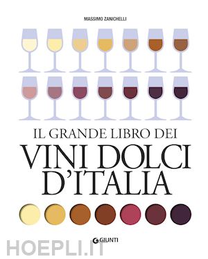 zanichelli massimo - il grande libro dei vini dolci d'italia