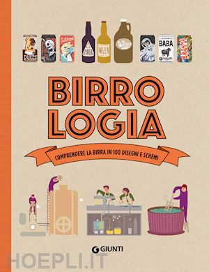 pierre elisabeth; pham anne-laure - birrologia. comprendere la birra in 1000 disegni e schemi