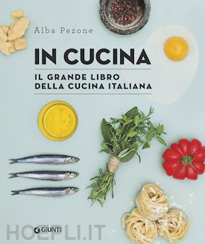 pezone alba - in cucina. il grande libro della cucina italiana