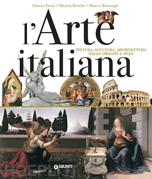 fossi gloria; reiche mattia; bussagli marco - l'arte italiana. pittura, scultura, architettura dalle origini a oggi