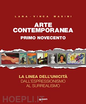 masini lara vinca - arte contemporanea. vol. 1: primo novecento. la linea dell'unicità dall'espressionismo al surrealismo