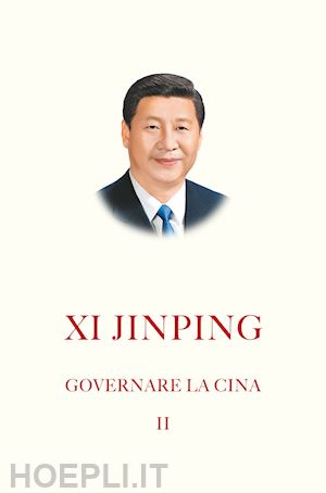 xi jinping - governare la cina. vol. 2: scritti e discorsi (2014-2017)