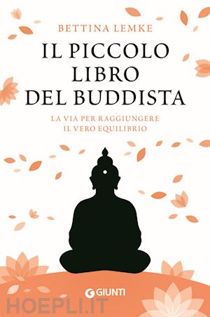 lemke bettina - il piccolo libro del buddista - la via per raggiungere il vero equilibrio