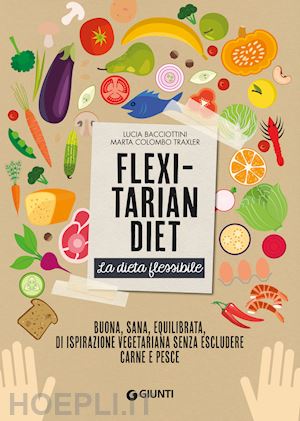 bacciottini lucia; colombo traxler marta - flexitarian diet. la dieta flessibile