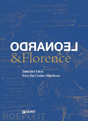 acidini cristina - leonardo & florence. selected folios from the codex atlanticus