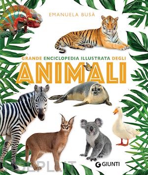 busa' emanuela - grande enciclopedia illustrata degli animali