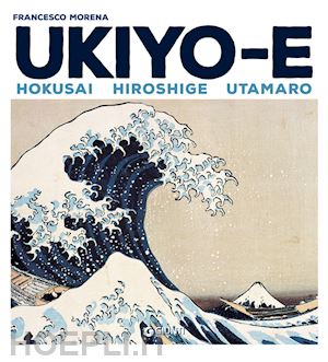 morena francesco - ukiyo-e. hokusai, hiroshige,utamaro
