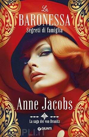 jacobs anne - segreti di famiglia. la baronessa. la saga dei von dranitz. vol. 2