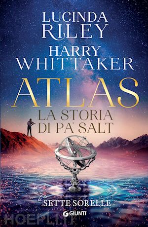 riley lucinda; whittaker harry - atlas. la storia di pa' salt. le sette sorelle