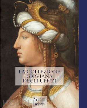 simari m. m. (curatore); barbolani da montauto a. (curatore) - la collezione gioviana degli uffizi