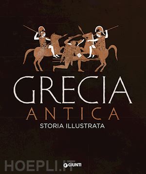 aa.vv. - grecia antica. storia illustrata