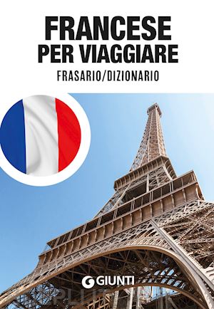 aa.vv. - francese per viaggiare. frasario / dizionario