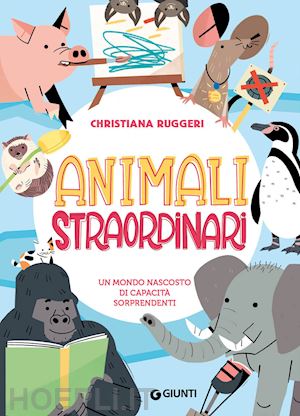 ruggeri christiana - animali straordinari. un mondo nascosto di capacita' sorprendenti