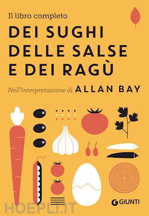 bay allan - il libro completo dei sughi, delle salse e dei ragù