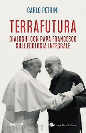 petrini carlo; francesco (jorge mario bergoglio) - terrafutura