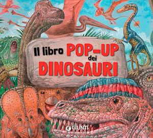 Il Libro Pop-Up Dei Dinosauri - Pellegrino Francesca