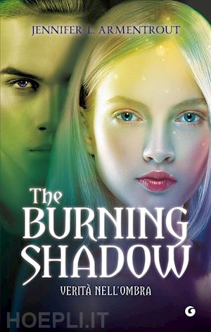 armentrout jennifer l. - the burning shadow . verita' nell'ombra