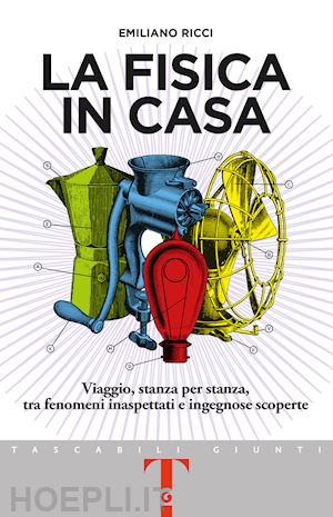 ricci emiliano - fisica in casa. viaggio, stanza per stanza, tra fenomeni inaspettati e ingegnose