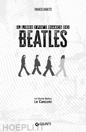 zanetti franco; bertoncelli r. (curatore) - il libro (piu') bianco dei beatles. le storie dietro le canzoni