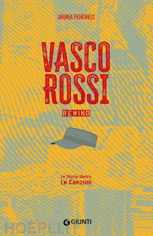 pedrinelli andrea; bertoncelli r. (curatore) - vasco rossi. rewind