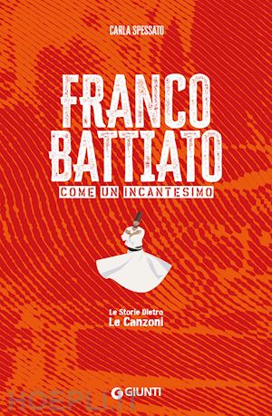 spessato carla; bertoncelli r. (curatore) - franco battiato. come un incantesimo. le storie dietro le canzoni