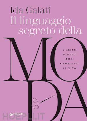 galati ida - il linguaggio segreto della moda. l'abito giusto puo' cambiarti la vita