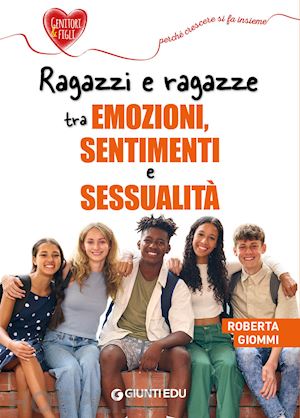 giommi roberta - ragazzi e ragazze tra emozioni, sentimenti e sessualita'