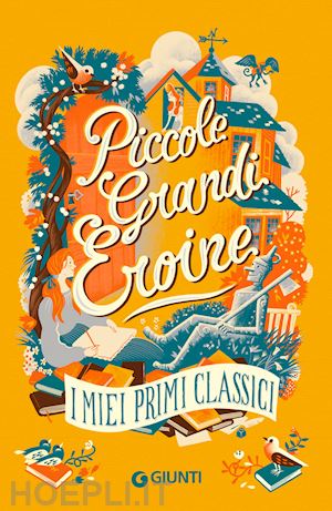 burnett frances hodgson; alcott louisa may; baum l. frank; montgomery lucy maud - piccole grandi eroine. i miei primi classici: il giardino segreto-piccole donne-