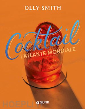 smith olly - cocktail. l'atlante mondiale